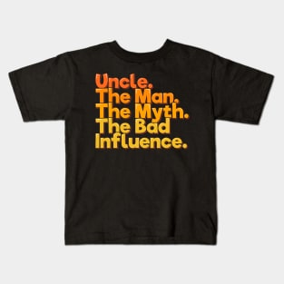 Uncle The Man Myth Bad Influence - Funny Quote Kids T-Shirt